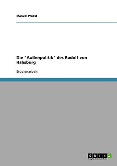 Die "Außenpolitik" des Rudolf von Habsburg
