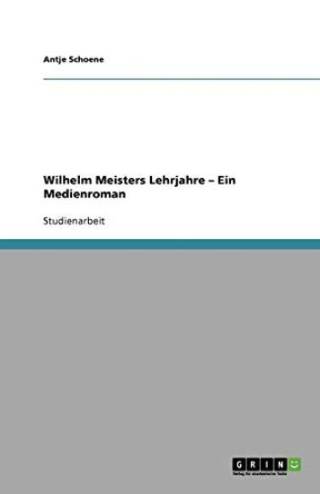 Wilhelm Meisters Lehrjahre - Ein Medienroman