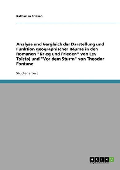 Analyse und Vergleich der Darstellung und Funktion geographischer Räume in den Romanen "Krieg und Frieden" von Lev Tolstoj und "Vor dem Sturm" von Theodor Fontane