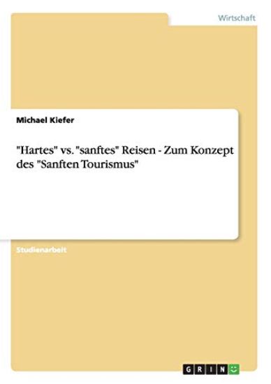 "Hartes" vs. "sanftes" Reisen - Zum Konzept des "Sanften Tourismus"