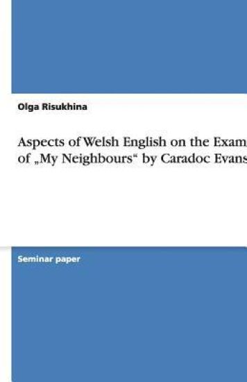Aspects of Welsh English on the Example of "My Neighbours" by Caradoc Evans