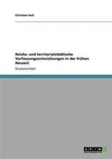 Reichs- und territorialstädtische Verfassungsentwicklungen in der frühen Neuzeit