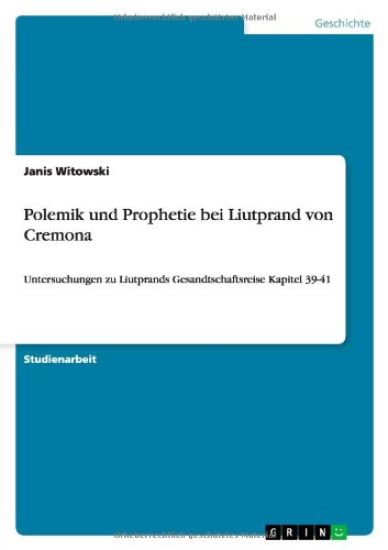 Polemik und Prophetie bei Liutprand von Cremona