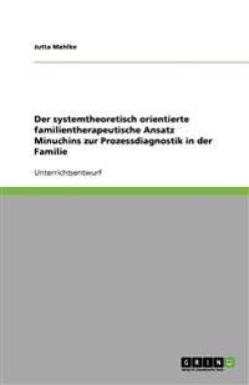Der Systemtheoretisch Orientierte Familientherapeutische Ansatz Minuchins Zur Prozessdiagnostik in Der Familie