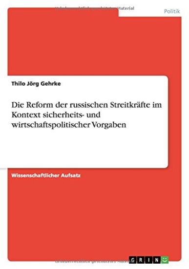 Die Reform der russischen Streitkräfte im Kontext sicherheits- und wirtschaftspolitischer Vorgaben