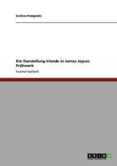 Die Darstellung Irlands in James Joyces Frühwerk