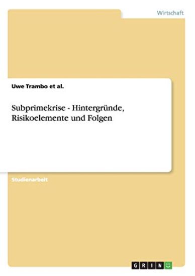 Subprimekrise - Hintergründe, Risikoelemente und Folgen