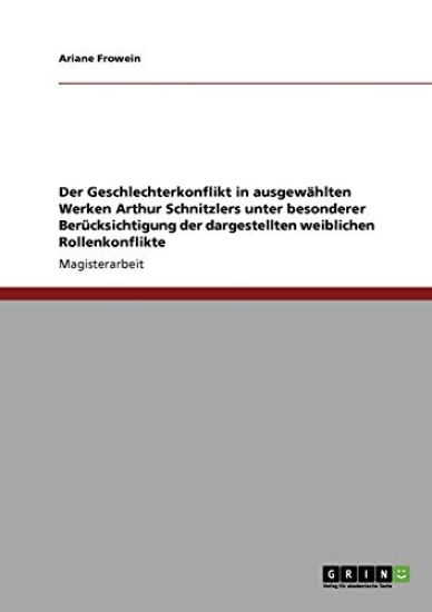 Der Geschlechterkonflikt in ausgewählten Werken Arthur Schnitzlers unter besonderer Berücksichtigung der dargestellten weiblichen Rollenkonflikte