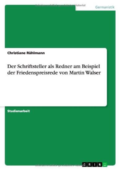 Der Schriftsteller als Redner am Beispiel der Friedenspreisrede von Martin Walser