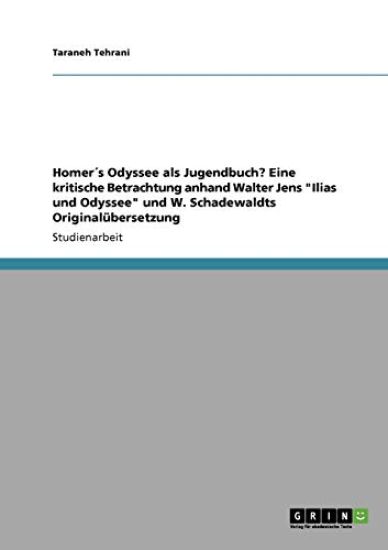Homer´s Odyssee als Jugendbuch? Eine kritische Betrachtung anhand Walter Jens "Ilias und Odyssee" und W. Schadewaldts Originalübersetzung