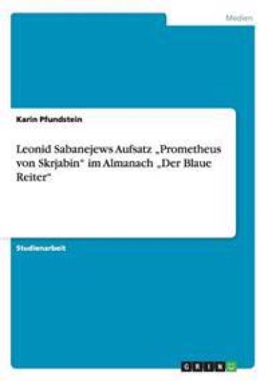 Leonid Sabanejews Aufsatz "Prometheus von Skrjabin" im Almanach "Der Blaue Reiter"