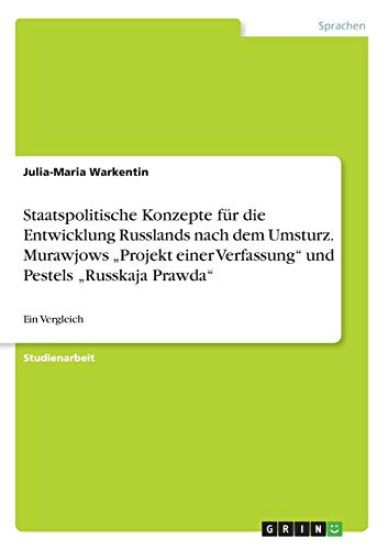Staatspolitische Konzepte für die Entwicklung Russlands nach dem Umsturz. Murawjows "Projekt einer Verfassung" und Pestels "Russkaja Prawda"