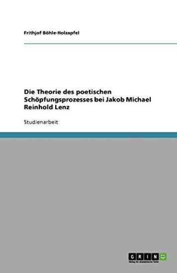 Die Theorie des poetischen Schoepfungsprozesses bei Jakob Michael Reinhold Lenz