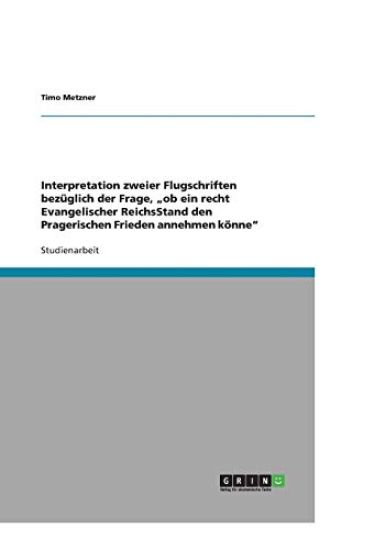 Interpretation Zweier Flugschriften Bezuglich Der Frage, 'ob Ein Recht Evangelischer Reichsstand Den Pragerischen Frieden Annehmen Konne'