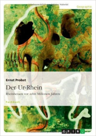 Der Ur-Rhein. Rheinhessen VOR Zehn Millionen Jahren