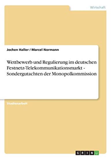 Wettbewerb Und Regulierung Im Deutschen Festnetz-Telekommunikationsmarkt - Sondergutachten Der Monopolkommission