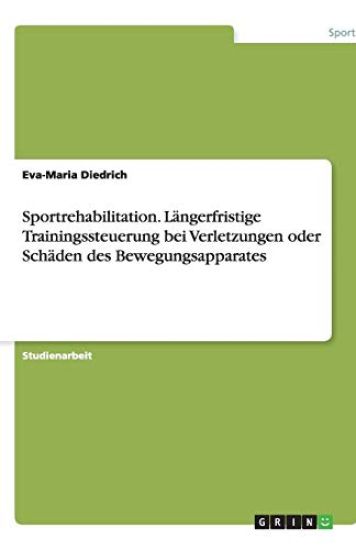 Sportrehabilitation. Langerfristige Trainingssteuerung bei Verletzungen oder Schaden des Bewegungsapparates