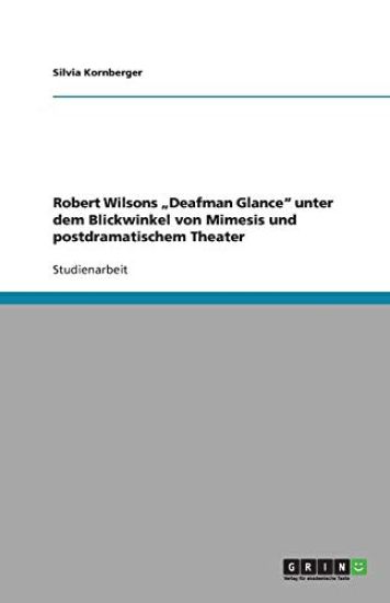 Robert Wilsons "deafman Glance Unter Dem Blickwinkel Von Mimesis Und Postdramatischem Theater
