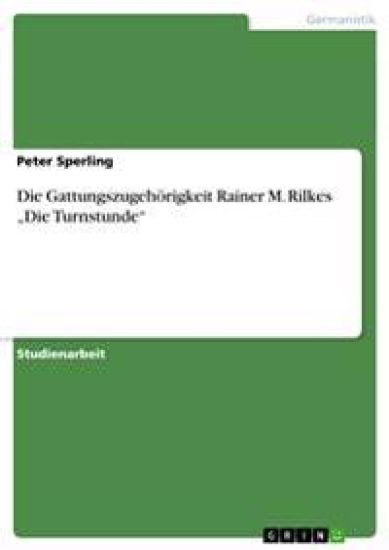 Die Gattungszugehörigkeit Rainer M. Rilkes "Die Turnstunde"