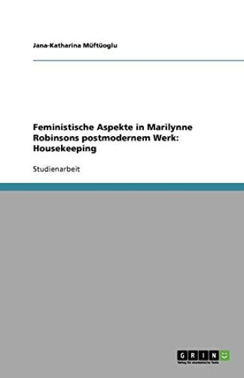 Feministische Aspekte in Marilynne Robinsons postmodernem Werk