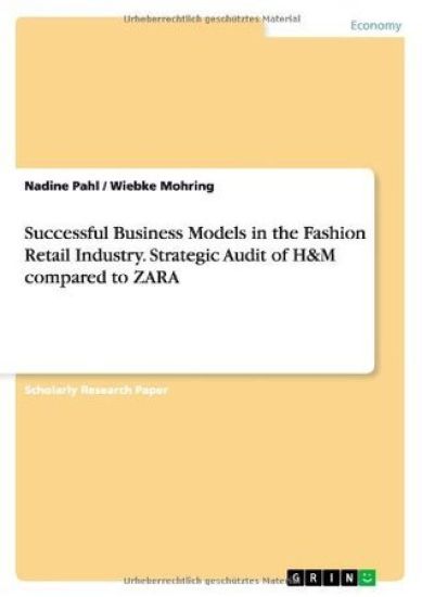 Successful Business Models in the Fashion Retail Industry. Strategic Audit of H&M compared to ZARA