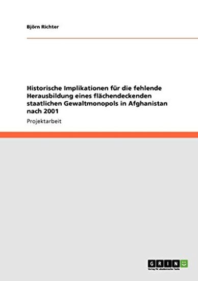 Historische Implikationen für die fehlende Herausbildung eines flächendeckenden staatlichen Gewaltmonopols in Afghanistan nach 2001