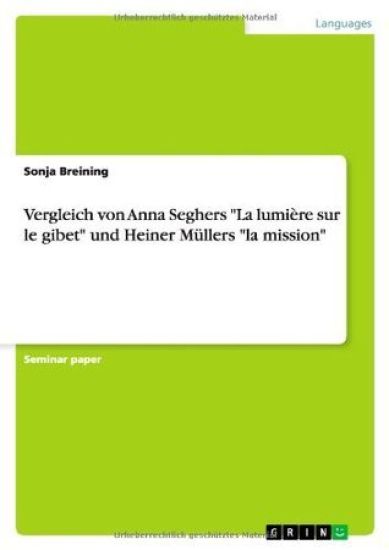 Vergleich von Anna Seghers "La lumière sur le gibet" und Heiner Müllers "la mission"