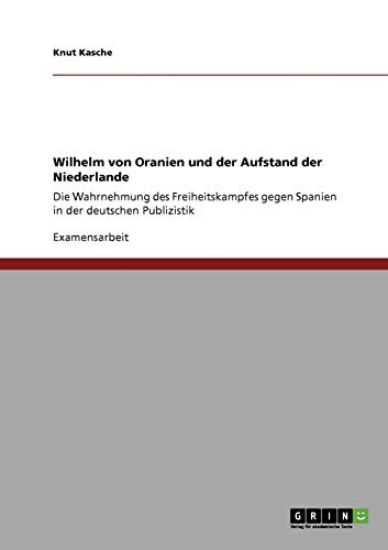 Wilhelm von Oranien und der Aufstand der Niederlande