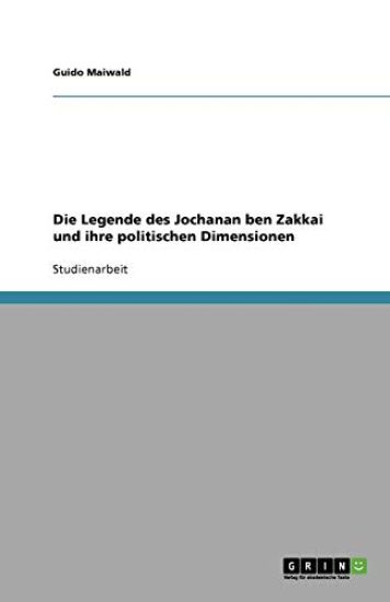 Die Legende des Jochanan ben Zakkai und ihre politischen Dimensionen