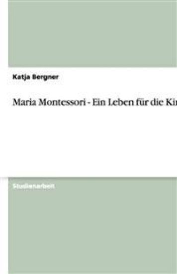 Maria Montessori - Ein Leben Fur Die Kinder