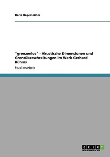 "grenzenlos" - Akustische Dimensionen und Grenzüberschreitungen im Werk Gerhard Rühms