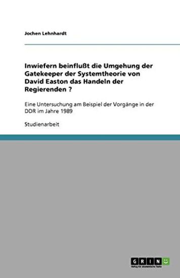 Inwiefern beinflusst die Umgehung der Gatekeeper der Systemtheorie von David Easton das Handeln der Regierenden ?