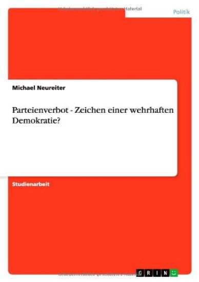 Parteienverbot - Zeichen einer wehrhaften Demokratie?