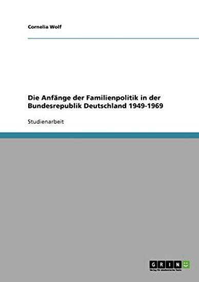 Die Anfänge der Familienpolitik in der Bundesrepublik Deutschland 1949-1969