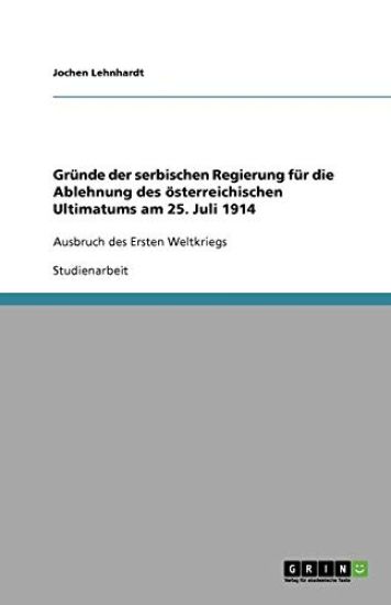 Gründe der serbischen Regierung für die Ablehnung des österreichischen Ultimatums am 25. Juli 1914