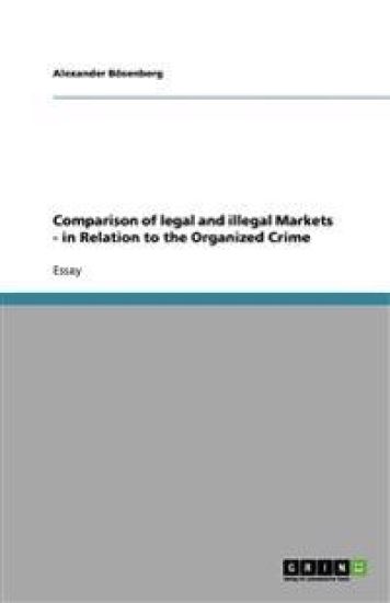 Comparison of legal and illegal Markets - in Relation to the Organized Crime