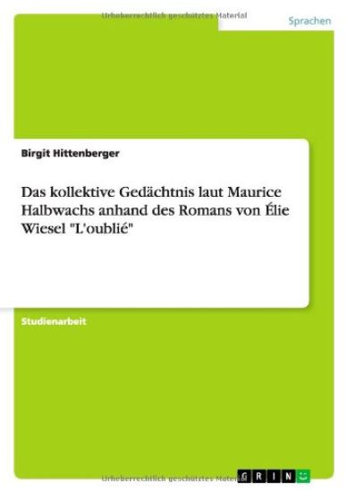 Das kollektive Gedachtnis laut Maurice Halbwachs anhand des Romans von Elie Wiesel L'oublie
