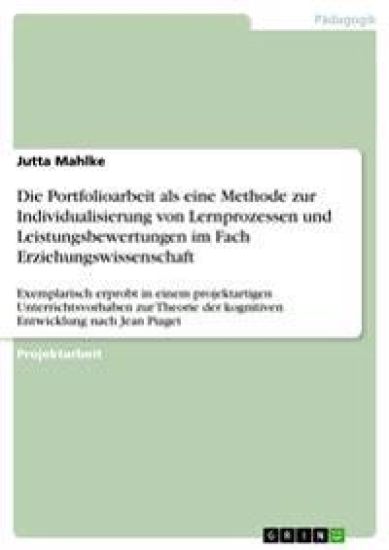 Die Portfolioarbeit als eine Methode zur Individualisierung von Lernprozessen und Leistungsbewertungen im Fach Erziehungswissenschaft