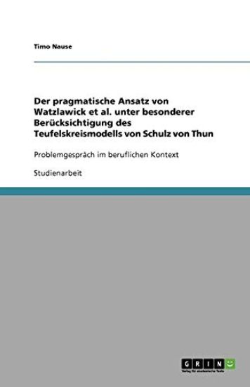 Der pragmatische Ansatz von Watzlawick et al. unter besonderer Berucksichtigung des Teufelskreismodells von Schulz von Thun