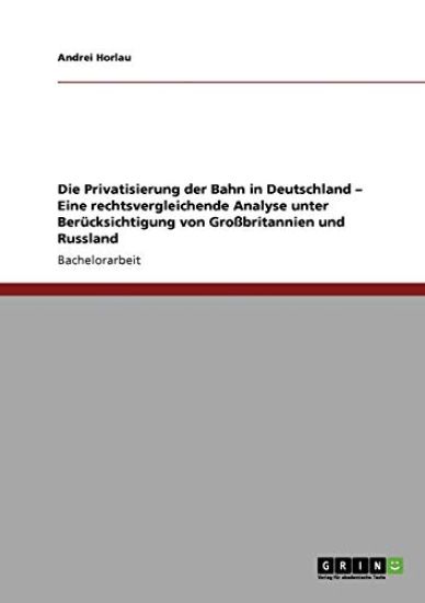 Die Privatisierung der Bahn in Deutschland - Eine rechtsvergleichende Analyse unter Berücksichtigung von Großbritannien und Russland
