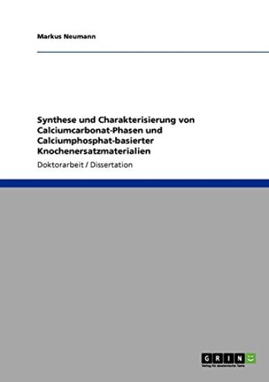 Synthese und Charakterisierung von Calciumcarbonat-Phasen und Calciumphosphat-basierter Knochenersatzmaterialien