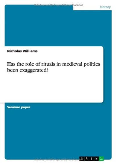 Has the role of rituals in medieval politics been exaggerated?
