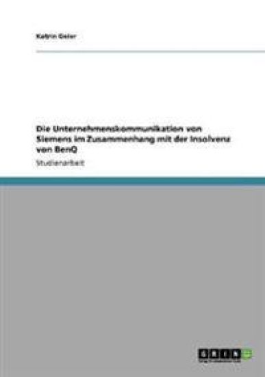 Die Unternehmenskommunikation von Siemens im Zusammenhang mit der Insolvenz von BenQ