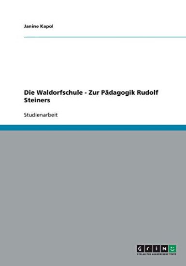 Die Waldorfschule - Zur Padagogik Rudolf Steiners