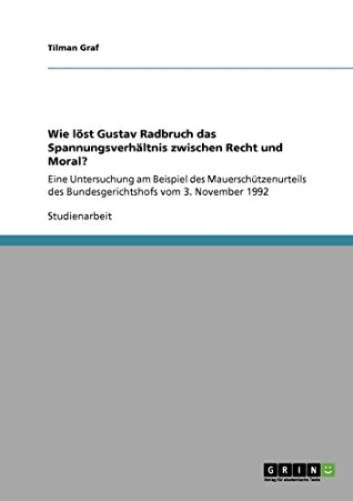 Wie löst Gustav Radbruch das Spannungsverhältnis zwischen Recht und Moral?