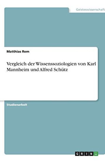 Vergleich der Wissenssoziologien von Karl Mannheim und Alfred Schutz