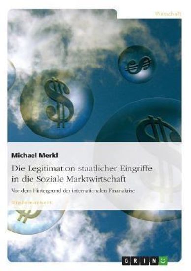Die Legitimation Staatlicher Eingriffe in Die Soziale Marktwirtschaft