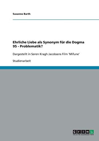 Ehrliche Liebe als Synonym für die Dogma 95 - Problematik?