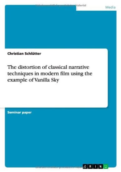 The distortion of classical narrative techniques in modern film using the example of Vanilla Sky