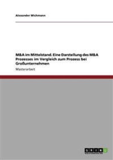 M&A im Mittelstand. Eine Darstellung des M&A Prozesses im Vergleich zum Prozess bei Großunternehmen